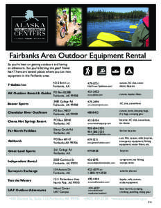 Fairbanks Area Outdoor Equipment Rental So you’re keen on getting outdoors and having an adventure...but you’re lacking the gear? Never fear! There are several places where you can rent equipment in the Fairbanks are