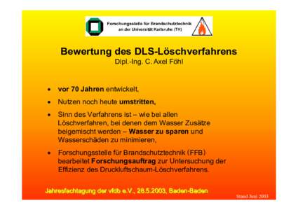 Bewertung des DLS-Löschverfahrens Dipl.-Ing. C. Axel Föhl •  vor 70 Jahren entwickelt,