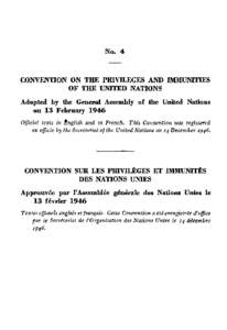 No. 4  CONVENTION ON THE PRIVILEGES AND IMMUNITIES OF THE UNITED NATIONS Adopted by the General Assembly of the United Nations on 13 February 1946