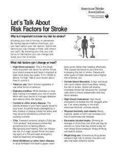 Let’s Talk About Risk Factors for Stroke Why is it important to know my risk for stroke? Knowing your risk is the key to prevention. By having regular medical checkups, you can learn about your risk factors. Some risk