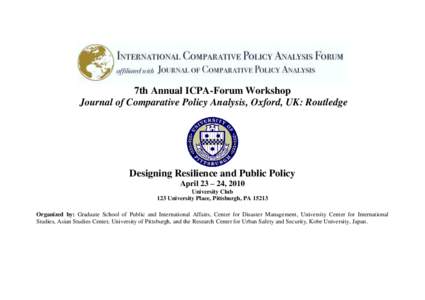 7th Annual ICPA-Forum Workshop Journal of Comparative Policy Analysis, Oxford, UK: Routledge Designing Resilience and Public Policy April 23 – 24, 2010 University Club