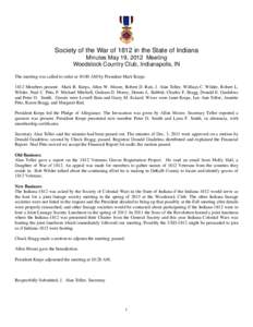 Society of the War of 1812 in the State of Indiana Minutes May 19, 2012 Meeting Woodstock Country Club, Indianapolis, IN The meeting was called to order at 10:00 AM by President Mark KrepsMembers present: Mark R. 