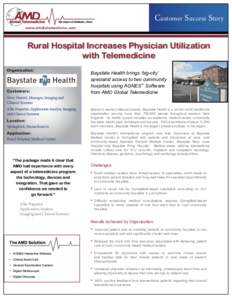 Customer Success Story www.amdtelemedicine.com Rural Hospital Increases Physician Utilization with Telemedicine Organization: