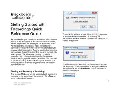 Getting Started with Recordings Quick Reference Guide As a Moderator, you can record a session. All activity that occurs in the main room of the session will be recorded, except for private Chat messages, the Timer and N