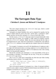 11 The Surrogate Data Type Christian S. Jensen and Richard T. Snodgrass This short chapter introduces the SURROGATE data type, which is useful when modeling time-varying objects.
