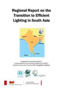 Regional Report on the Transition to Efficient Lighting in South Asia Prepared for and Submitted to: United Nations Environment Programme (UNEP)/
