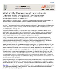 Print  What are the Challenges and Innovations in Offshore Wind Design and Development? By James Lawson, Contributor | August 22, 2011 Given that around a quarter of the cost of an offshore turbine is in the foundations,