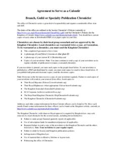 Agreement to Serve as a Calontir Branch, Guild or Specialty Publication Chronicler The office of Chronicler carries a great deal of responsibility and requires considerable effort, time and skill. The duties of the offic