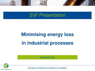 Energy Efficiency starts with industrial insulation  EiiF Presentation Minimising energy loss