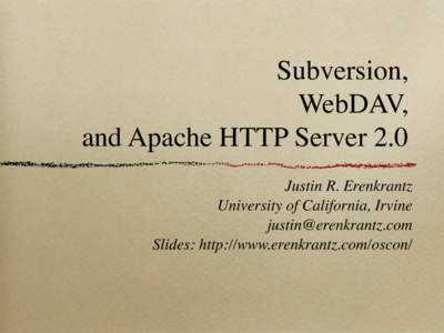 Subversion, WebDAV, and Apache HTTP Server 2.0 Justin R. Erenkrantz University of California, Irvine 