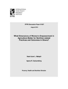 IFPRI Discussion Paper[removed]August 2014 What Dimensions of Women’s Empowerment in Agriculture Matter for Nutrition-related Practices and Outcomes in Ghana?
