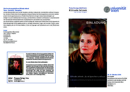 Die Forschungsplattform Elfriede Jelinek Texte – Kontexte – Rezeption vernetzt WissenschaftlerInnen von drei Fakultäten und sieben Instituten der Universität Wien und baut in Kooperation mit dem Elfriede Jelinek-Fo