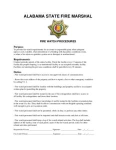 ALABAMA STATE FIRE MARSHAL  FIRE WATCH PROCEDURES Purpose: To provide fire watch requirements for an owner or responsible party when adequate egress is not available, when demolition of a building with hazardous conditio