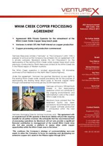 WHIM CREEK COPPER PROCESSING AGREEMENT  Agreement With Private Operator for the retreatment of the Whim Creek Oxide Copper heap leach pads