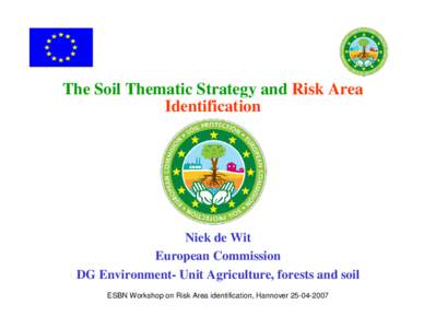 The Soil Thematic Strategy and Risk Area Identification Niek de Wit European Commission DG Environment- Unit Agriculture, forests and soil