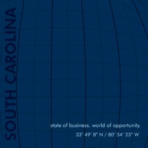 SOUTH CAROLINA  state of business. world of opportunity. 33° 49’ 8” N / 80° 54’ 23” W  2