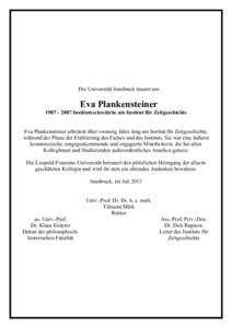 Die Universität Innsbruck trauert um  Eva Plankensteiner[removed]Institutssekretärin am Institut für Zeitgeschichte Eva Plankensteiner arbeitete über zwanzig Jahre lang am Institut für Zeitgeschichte, während d