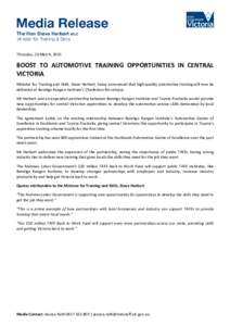 Thursday, 26 March, 2015  BOOST TO AUTOMOTIVE TRAINING OPPORTUNITIES IN CENTRAL VICTORIA Minister for Training and Skills, Steve Herbert, today announced that high-quality automotive training will now be delivered at Ben