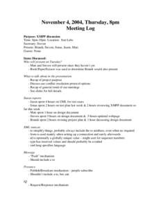 November 4, 2004, Thursday, 8pm Meeting Log Purpose: XMPP discussion Time: 8pm-10pm Location: Sun Labs Secretary: Steven Present: Brandi, Steven, Jonas, Jason, Matt