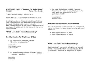 I DECLARE! Part 2 – “Passion For God’s House” [removed]Pastor Mike Ewoldt “I Will Live Life Strong!” (Psalm 27:1-3) Psalm 27:4-5 – An Exuberant Declaration of Faith One thing I have desired of the Lord,! tha