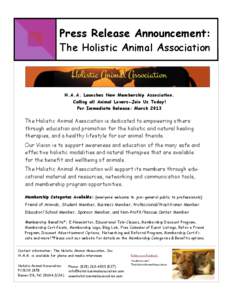 Press Release Announcement: The Holistic Animal Association H.A.A. Launches New Membership Association. Calling all Animal Lovers-Join Us Today! For Immediate Release: March 2013