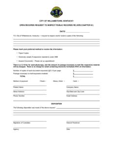 CITY OF WILLIAMSTOWN, KENTUCKY OPEN RECORDS REQUEST TO INSPECT PUBLIC RECORDS RE (KRS CHAPTER 61) DATE: _______________________ TO: City of Williamstown, Kentucky – I request to inspect and/or receive copies of the fol