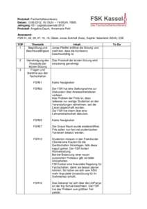 Protokoll: Fachschaftskonferenz Datum: , 16:15Uhr – 19:00Uhr, FB05 Jahrgang: 03 / Legislaturperiode 2012 Protokoll: Angelina Daum, Annemarie Pohl Anwesend: FSR 01, 02, 05, 07, 10, 16; Gäste: Jonas Eickholl (