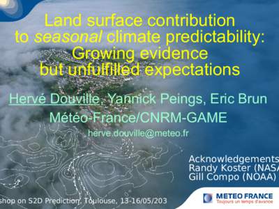Land surface contribution to seasonal climate predictability: Growing evidence but unfulfilled expectations Hervé Douville, Yannick Peings, Eric Brun Météo-France/CNRM-GAME