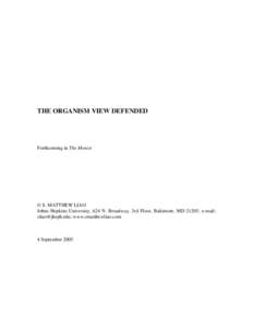 THE ORGANISM VIEW DEFENDED  Forthcoming in The Monist © S. MATTHEW LIAO Johns Hopkins University, 624 N. Broadway, 3rd Floor, Baltimore, MD 21205; e-mail: