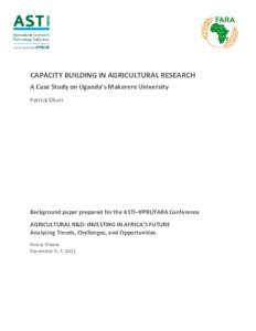 CAPACITY BUILDING IN AGRICULTURAL RESEARCH A Case Study on Uganda’s Makerere University Patrick Okori Background paper prepared for the ASTI–IFPRI/FARA Conference AGRICULTURAL R&D: INVESTING IN AFRICA’S FUTURE