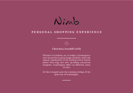 personal shopping experience  By Christina Arnoldi Coffa Whether it is fashion, art or design, Copenhagen is well-known for its great design tradition. Enjoy the