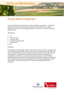 Recept: Määnzer Spundekäs’ Tot een wijnproeverij in Mainz behoort vooral de „Määnzer Spundekäs“ – hij vormt de ideale basis. Zijn naam is afkomstig van vroeger: De spon werd door een wijnvat gevormd. Als de