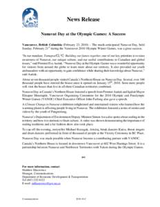 News Release Nunavut Day at the Olympic Games: A Success Vancouver, British Columbia (February 23, 2010) – The much-anticipated Nunavut Day, held Sunday, February 21st during the Vancouver 2010 Olympic Winter Games, wa