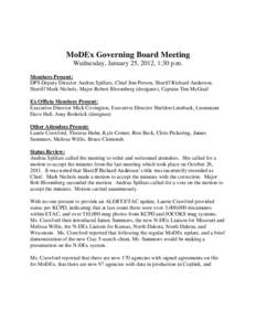 MoDEx Governing Board Meeting Wednesday, January 25, 2012, 1:30 p.m. Members Present: DPS Deputy Director Andrea Spillars, Chief Jim Person, Sheriff Richard Anderson, Sheriff Mark Nichols, Major Robert Bloomberg (designe