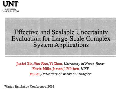 Junfei Xie, Yan Wan, Yi Zhou, University of North Texas Kevin Mills, James J. Filliben, NIST Yu Lei, University of Texas at Arlington Winter Simulation Conference, 2014  