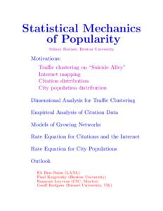 Statistical Mechanics of Popularity Sidney Redner, Boston University Motivations: Traffic clustering on “Suicide Alley”