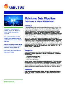 ARBUTUS Mainframe Data Migration: Data Issues at a Large Multinational THE PROBLEM With hundreds of unique and advanced capabilities, Arbutus is fast, effective, and
