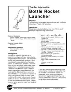 Teacher Information  Bottle Rocket Launcher Objective: To construct a bottle rocket launcher for use with the Bottle