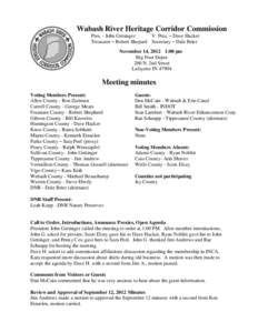 Wabash River Heritage Corridor Commission Pres. - John Gettinger V. Pres. – Dave Hacker Treasurer – Robert Shepard Secretary – Dale Brier November 14, 2012 1:00 pm Big Four Depot