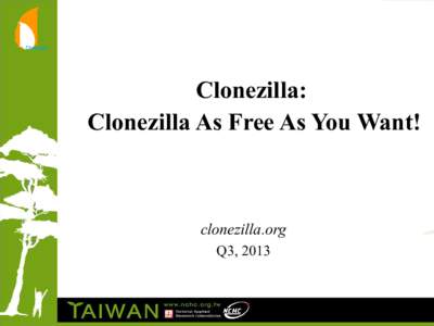 Clonezilla: Clonezilla As Free As You Want! clonezilla.org Q3, 2013
