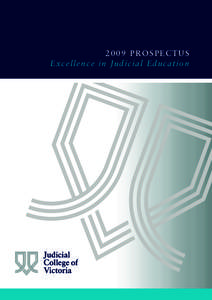 2009 PROSPECTUS Excellence in Judicial Education The College Board The Honourable Marilyn Warren AC Chief Justice, Supreme Court of Victoria