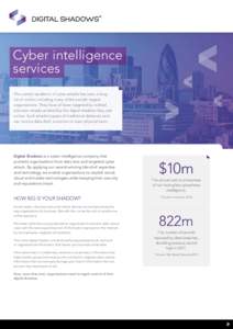 Cyber intelligence services The current epidemic of cyber attacks has seen a long list of victims including many of the world’s largest organisations. They have all been targeted by crafted precision attacks enabled by
