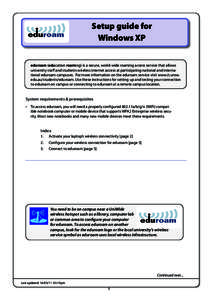 Setup guide for Windows XP eduroam (education roaming) is a secure, world-wide roaming access service that allows university staff and students wireless internet access at participating national and international eduroam