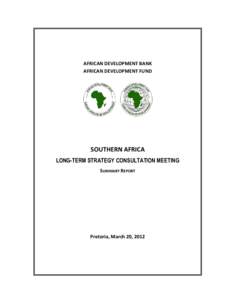 AFRICAN DEVELOPMENT BANK AFRICAN DEVELOPMENT FUND SOUTHERN AFRICA LONG-TERM STRATEGY CONSULTATION MEETING SUMMARY REPORT