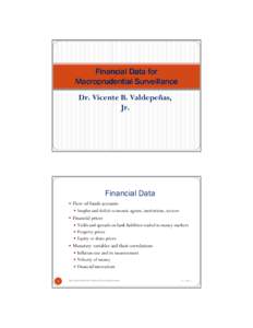 Financial Data for Macroprudential Surveillance Dr. Vicente B. Valdepeñas, Jr.  Financial Data