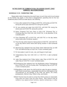 IN THE COURT OF COMMON PLEAS, DELAWARE COUNTY, OHIO DOMESTIC RELATIONS DIVISION SCHEDULE 13 B – PARENTING TIME Reasonable rights of parenting time shall mean at such times and at such places as the Parties may agree. I