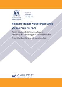 Melbourne Institute Working Paper Series Working Paper No[removed]Public, Private or Both? Analysing Factors Influencing the Labour Supply of Medical Specialists Terence Chai Cheng, Guyonne Kalb and Anthony Scott