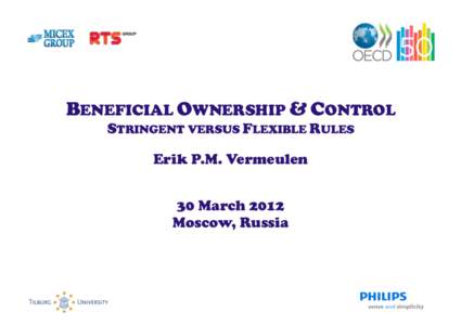 BENEFICIAL OWNERSHIP & CONTROL STRINGENT VERSUS FLEXIBLE RULES Erik P.M. Vermeulen 30 March 2012 Moscow, Russia