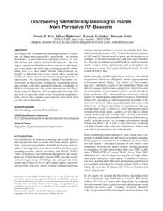 Discovering Semantically Meaningful Places from Pervasive RF-Beacons Donnie H. Kim, Jeffrey Hightower† , Ramesh Govindan‡ , Deborah Estrin UCLA CSD, Intel Labs Seattle† , USC CSD‡ {dhjkim, destrin}@cs.ucla.edu, j