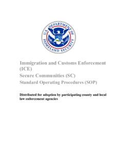 Immigration and Customs Enforcement (ICE) Secure Communities (SC) Standard Operating Procedures (SOP) Distributed for adoption by participating county and local law enforcement agencies